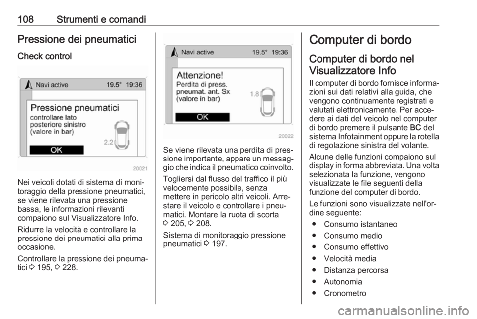 OPEL ANTARA 2017.5 Manuale di uso e manutenzione (in Italian) 108Strumenti e comandiPressione dei pneumaticiCheck control
Nei veicoli dotati di sistema di moni‐
toraggio della pressione pneumatici, se viene rilevata una pressione
bassa, le informazioni rilevan OPEL ANTARA 2017.5 Manuale di uso e manutenzione (in Italian) 108Strumenti e comandiPressione dei pneumaticiCheck control
Nei veicoli dotati di sistema di moni‐
toraggio della pressione pneumatici, se viene rilevata una pressione
bassa, le informazioni rilevan