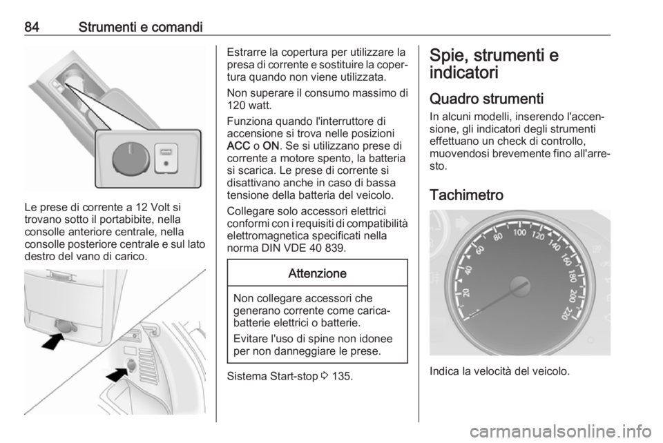 OPEL ANTARA 2017.5 Manuale di uso e manutenzione (in Italian) 84Strumenti e comandi
Le prese di corrente a 12 Volt si
trovano sotto il portabibite, nella
consolle anteriore centrale, nella
consolle posteriore centrale e sul lato
destro del vano di carico.
Estrar OPEL ANTARA 2017.5 Manuale di uso e manutenzione (in Italian) 84Strumenti e comandi
Le prese di corrente a 12 Volt si
trovano sotto il portabibite, nella
consolle anteriore centrale, nella
consolle posteriore centrale e sul lato
destro del vano di carico.
Estrar