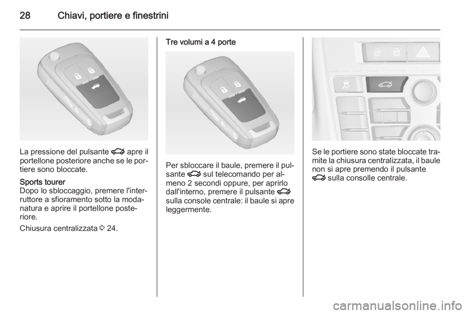 OPEL ASTRA J 2014  Manuale di uso e manutenzione (in Italian) 28Chiavi, portiere e finestrini
La pressione del pulsante x apre il
portellone posteriore anche se le por‐
tiere sono bloccate.
Sports tourer
Dopo lo sbloccaggio, premere l'inter‐
ruttore a sf