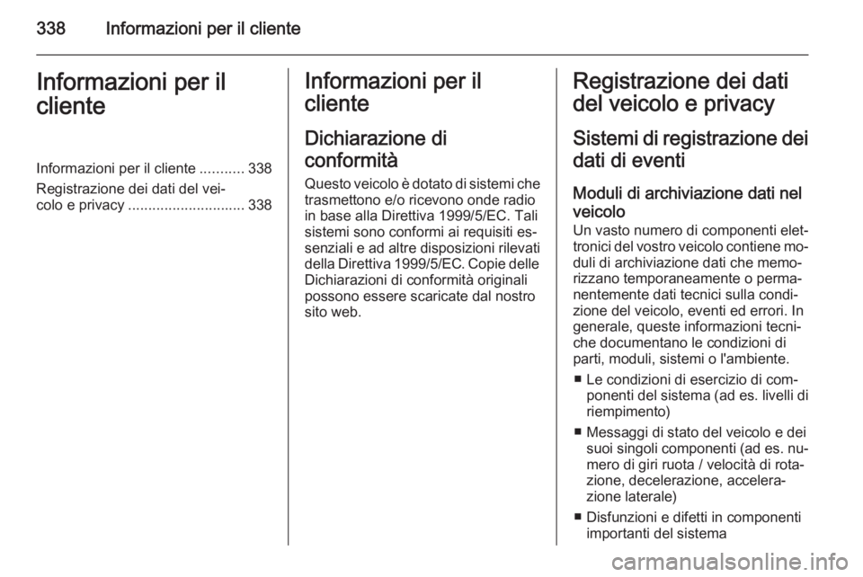 OPEL ASTRA J 2014 Manuale di uso e manutenzione (in Italian) 338Informazioni per il clienteInformazioni per il
clienteInformazioni per il cliente ...........338
Registrazione dei dati del vei‐
colo e privacy ............................. 338Informazioni per i OPEL ASTRA J 2014 Manuale di uso e manutenzione (in Italian) 338Informazioni per il clienteInformazioni per il
clienteInformazioni per il cliente ...........338
Registrazione dei dati del vei‐
colo e privacy ............................. 338Informazioni per i