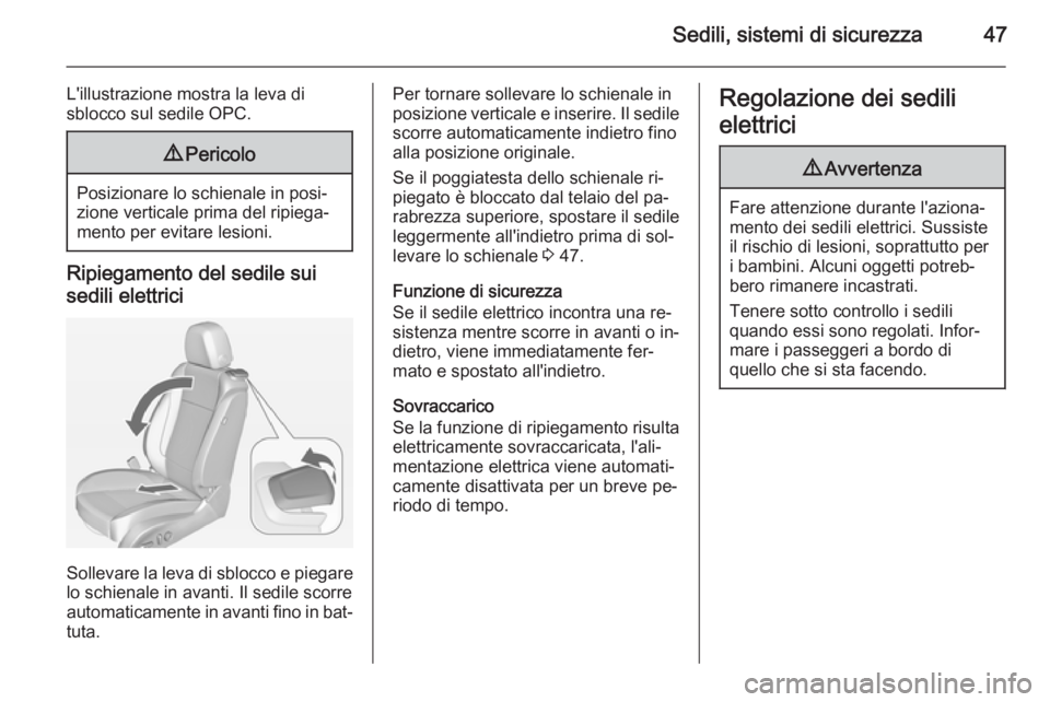OPEL ASTRA J 2014 Manuale di uso e manutenzione (in Italian) Sedili, sistemi di sicurezza47
L'illustrazione mostra la leva di
sblocco sul sedile OPC.9 Pericolo
Posizionare lo schienale in posi‐
zione verticale prima del ripiega‐
mento per evitare lesion OPEL ASTRA J 2014 Manuale di uso e manutenzione (in Italian) Sedili, sistemi di sicurezza47
L'illustrazione mostra la leva di
sblocco sul sedile OPC.9 Pericolo
Posizionare lo schienale in posi‐
zione verticale prima del ripiega‐
mento per evitare lesion