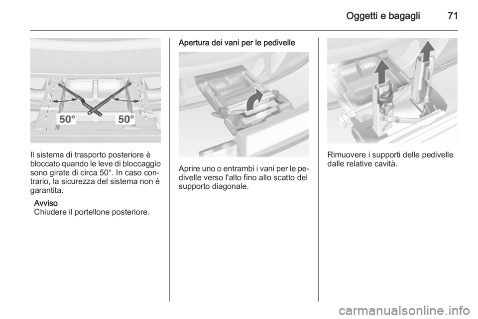 OPEL ASTRA J 2014 Manuale di uso e manutenzione (in Italian) Oggetti e bagagli71
Il sistema di trasporto posteriore è
bloccato quando le leve di bloccaggio
sono girate di circa 50°. In caso con‐ trario, la sicurezza del sistema non è
garantita.
Avviso
Chiu OPEL ASTRA J 2014 Manuale di uso e manutenzione (in Italian) Oggetti e bagagli71
Il sistema di trasporto posteriore è
bloccato quando le leve di bloccaggio
sono girate di circa 50°. In caso con‐ trario, la sicurezza del sistema non è
garantita.
Avviso
Chiu