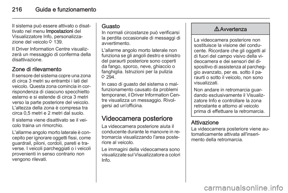 OPEL ASTRA J 2014.5 Manuale di uso e manutenzione (in Italian) 216Guida e funzionamento
Il sistema può essere attivato o disat‐tivato nel menu Impostazioni del
Visualizzatore Info, personalizza‐
zione del veicolo 3 139.
Il Driver Information Centre visuali OPEL ASTRA J 2014.5 Manuale di uso e manutenzione (in Italian) 216Guida e funzionamento
Il sistema può essere attivato o disat‐tivato nel menu Impostazioni del
Visualizzatore Info, personalizza‐
zione del veicolo 3 139.
Il Driver Information Centre visuali
