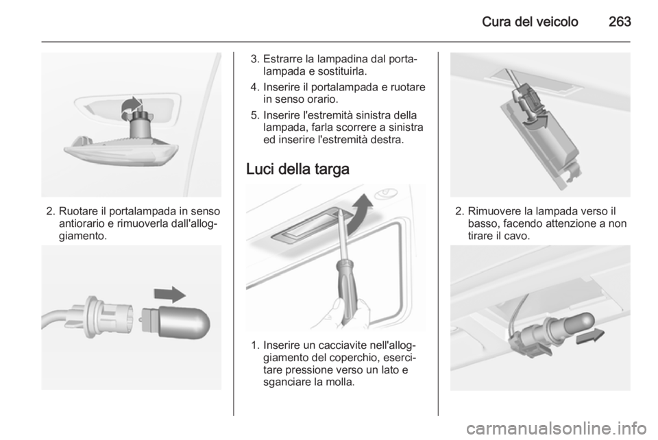 OPEL ASTRA J 2014.5 Manuale di uso e manutenzione (in Italian) Cura del veicolo263
2. Ruotare il portalampada in sensoantiorario e rimuoverla dall'allog‐
giamento.
3. Estrarre la lampadina dal porta‐ lampada e sostituirla.
4. Inserire il portalampada e ru OPEL ASTRA J 2014.5 Manuale di uso e manutenzione (in Italian) Cura del veicolo263
2. Ruotare il portalampada in sensoantiorario e rimuoverla dall'allog‐
giamento.
3. Estrarre la lampadina dal porta‐ lampada e sostituirla.
4. Inserire il portalampada e ru