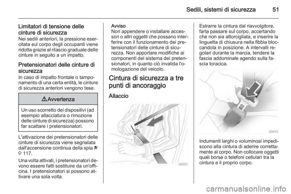 OPEL ASTRA J 2014.5 Manuale di uso e manutenzione (in Italian) Sedili, sistemi di sicurezza51
Limitatori di tensione delle
cinture di sicurezza Nei sedili anteriori, la pressione eser‐citata sul corpo degli occupanti viene
ridotta grazie al rilascio graduale de OPEL ASTRA J 2014.5 Manuale di uso e manutenzione (in Italian) Sedili, sistemi di sicurezza51
Limitatori di tensione delle
cinture di sicurezza Nei sedili anteriori, la pressione eser‐citata sul corpo degli occupanti viene
ridotta grazie al rilascio graduale de