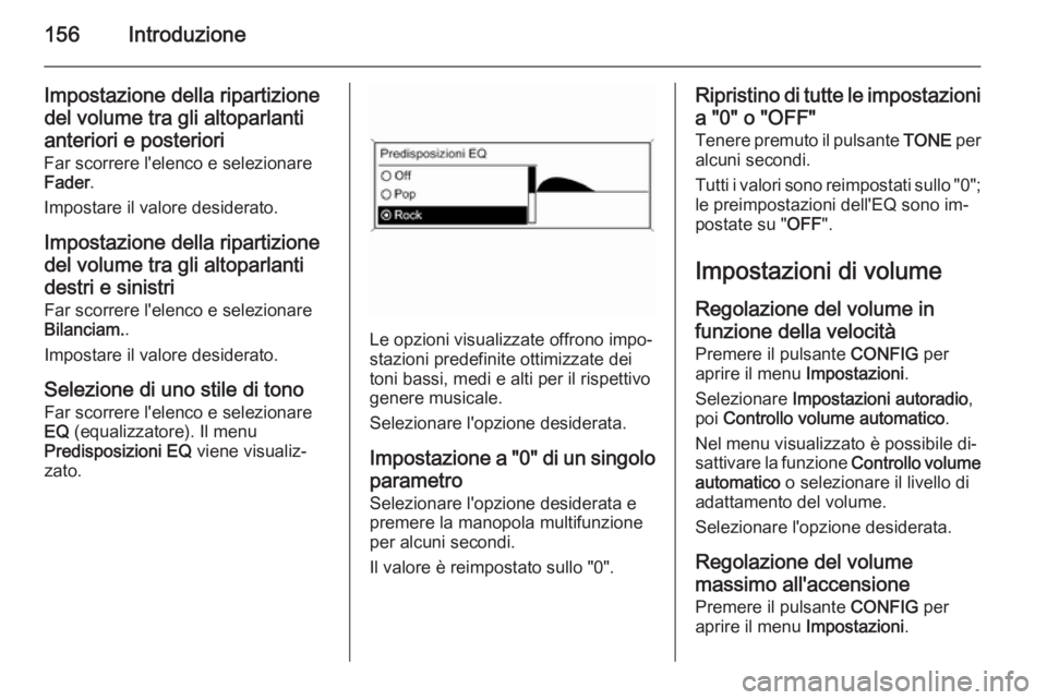 OPEL ASTRA J 2015 Manuale del sistema Infotainment (in Italian) 156Introduzione
Impostazione della ripartizionedel volume tra gli altoparlantianteriori e posteriori
Far scorrere l'elenco e selezionare
Fader .
Impostare il valore desiderato.
Impostazione della OPEL ASTRA J 2015 Manuale del sistema Infotainment (in Italian) 156Introduzione
Impostazione della ripartizionedel volume tra gli altoparlantianteriori e posteriori
Far scorrere l'elenco e selezionare
Fader .
Impostare il valore desiderato.
Impostazione della