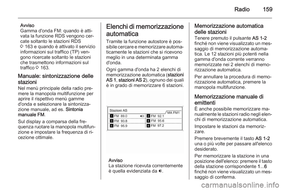 OPEL ASTRA J 2015 Manuale del sistema Infotainment (in Italian) Radio159
Avviso
Gamma d'onda FM: quando è atti‐
vata la funzione RDS vengono cer‐
cate soltanto le stazioni RDS
3 163 e quando è attivato il servizio
informazioni sul traffico (TP) ven‐
g OPEL ASTRA J 2015 Manuale del sistema Infotainment (in Italian) Radio159
Avviso
Gamma d'onda FM: quando è atti‐
vata la funzione RDS vengono cer‐
cate soltanto le stazioni RDS
3 163 e quando è attivato il servizio
informazioni sul traffico (TP) ven‐
g