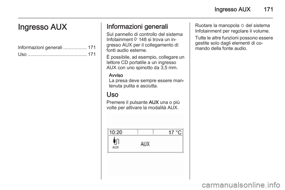 OPEL ASTRA J 2015 Manuale del sistema Infotainment (in Italian) Ingresso AUX171Ingresso AUXInformazioni generali.................171
Uso ............................................ 171Informazioni generali
Sul pannello di controllo del sistema
Infotainment 3 148 OPEL ASTRA J 2015 Manuale del sistema Infotainment (in Italian) Ingresso AUX171Ingresso AUXInformazioni generali.................171
Uso ............................................ 171Informazioni generali
Sul pannello di controllo del sistema
Infotainment 3 148