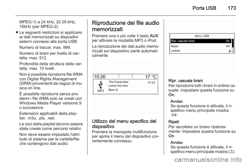 OPEL ASTRA J 2015 Manuale del sistema Infotainment (in Italian) Porta USB173
MPEG-1) e 24 kHz, 22.05 kHz,
16kHz (per MPEG-2).
■ Le seguenti restrizioni si applicano ai dati memorizzati su dispositiviesterni connessi alla porta USB:
Numero di tracce: max. 999.
Nu OPEL ASTRA J 2015 Manuale del sistema Infotainment (in Italian) Porta USB173
MPEG-1) e 24 kHz, 22.05 kHz,
16kHz (per MPEG-2).
■ Le seguenti restrizioni si applicano ai dati memorizzati su dispositiviesterni connessi alla porta USB:
Numero di tracce: max. 999.
Nu