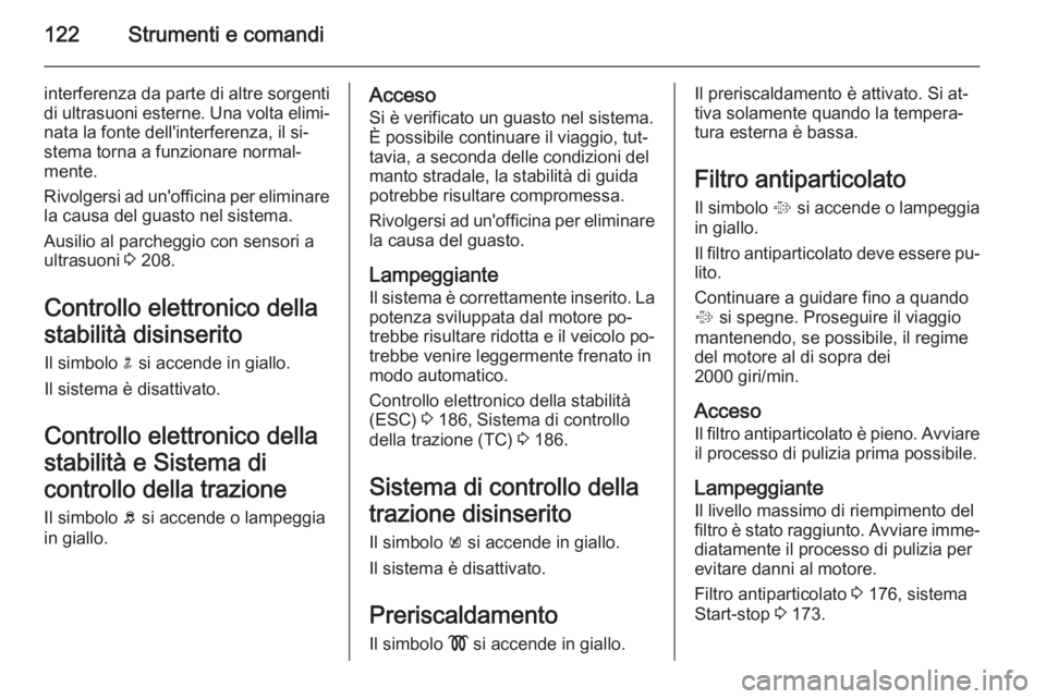 OPEL ASTRA J 2015.5 Manuale di uso e manutenzione (in Italian) 122Strumenti e comandi
interferenza da parte di altre sorgenti
di ultrasuoni esterne. Una volta elimi‐
nata la fonte dell'interferenza, il si‐
stema torna a funzionare normal‐
mente.
Rivolge OPEL ASTRA J 2015.5 Manuale di uso e manutenzione (in Italian) 122Strumenti e comandi
interferenza da parte di altre sorgenti
di ultrasuoni esterne. Una volta elimi‐
nata la fonte dell'interferenza, il si‐
stema torna a funzionare normal‐
mente.
Rivolge