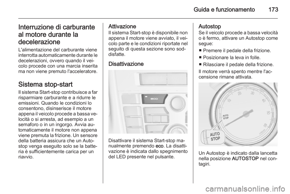 OPEL ASTRA J 2015.5 Manuale di uso e manutenzione (in Italian) Guida e funzionamento173Interruzione di carburante
al motore durante la
decelerazione
L'alimentazione del carburante viene
interrotta automaticamente durante le decelerazioni, ovvero quando il vei OPEL ASTRA J 2015.5 Manuale di uso e manutenzione (in Italian) Guida e funzionamento173Interruzione di carburante
al motore durante la
decelerazione
L'alimentazione del carburante viene
interrotta automaticamente durante le decelerazioni, ovvero quando il vei