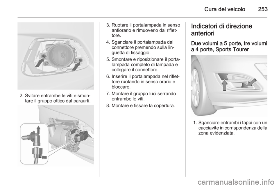 OPEL ASTRA J 2015.5 Manuale di uso e manutenzione (in Italian) Cura del veicolo253
2. Svitare entrambe le viti e smon‐tare il gruppo ottico dal paraurti.
3. Ruotare il portalampada in senso antiorario e rimuoverlo dal riflet‐
tore.
4. Sganciare il portalampad OPEL ASTRA J 2015.5 Manuale di uso e manutenzione (in Italian) Cura del veicolo253
2. Svitare entrambe le viti e smon‐tare il gruppo ottico dal paraurti.
3. Ruotare il portalampada in senso antiorario e rimuoverlo dal riflet‐
tore.
4. Sganciare il portalampad
