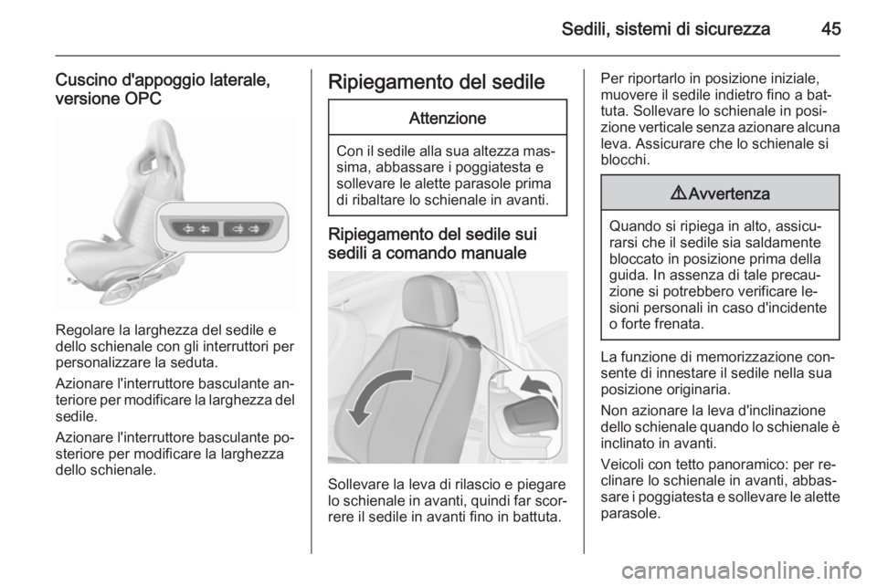 OPEL ASTRA J 2015.5 Manuale di uso e manutenzione (in Italian) Sedili, sistemi di sicurezza45
Cuscino d'appoggio laterale,
versione OPC
Regolare la larghezza del sedile e
dello schienale con gli interruttori per
personalizzare la seduta.
Azionare l'interr OPEL ASTRA J 2015.5 Manuale di uso e manutenzione (in Italian) Sedili, sistemi di sicurezza45
Cuscino d'appoggio laterale,
versione OPC
Regolare la larghezza del sedile e
dello schienale con gli interruttori per
personalizzare la seduta.
Azionare l'interr