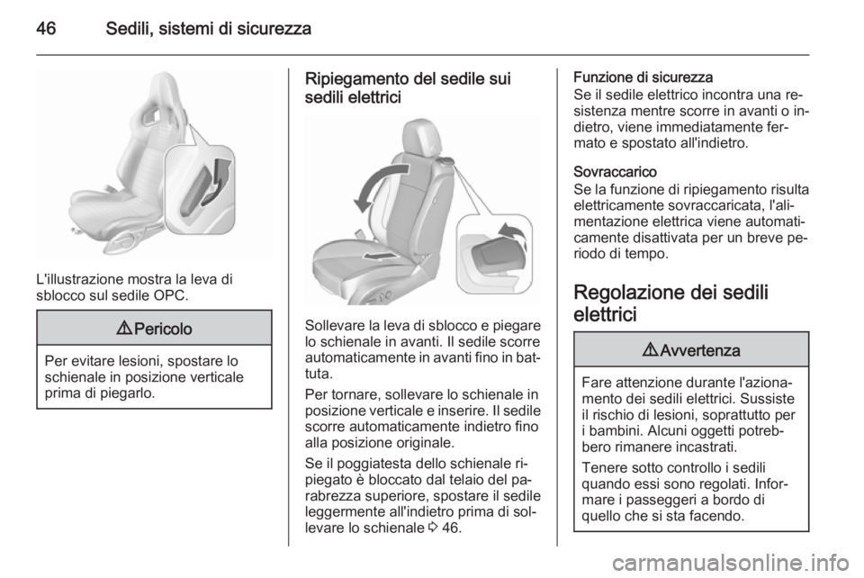 OPEL ASTRA J 2015.5 Manuale di uso e manutenzione (in Italian) 46Sedili, sistemi di sicurezza
L'illustrazione mostra la leva di
sblocco sul sedile OPC.
9 Pericolo
Per evitare lesioni, spostare lo
schienale in posizione verticale
prima di piegarlo.
Ripiegament OPEL ASTRA J 2015.5 Manuale di uso e manutenzione (in Italian) 46Sedili, sistemi di sicurezza
L'illustrazione mostra la leva di
sblocco sul sedile OPC.
9 Pericolo
Per evitare lesioni, spostare lo
schienale in posizione verticale
prima di piegarlo.
Ripiegament