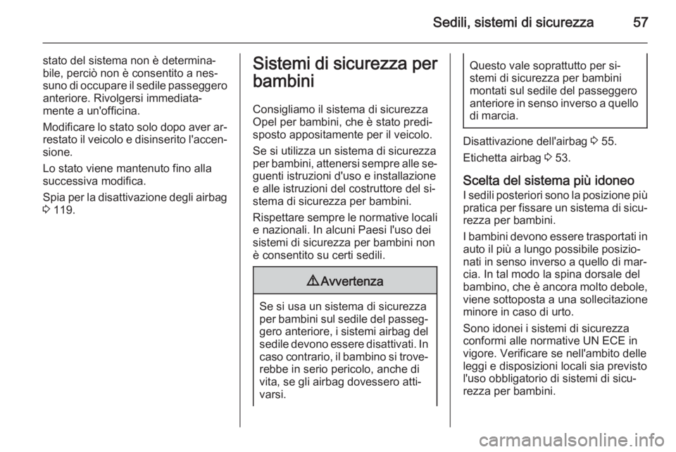 OPEL ASTRA J 2015.5 Manuale di uso e manutenzione (in Italian) Sedili, sistemi di sicurezza57
stato del sistema non è determina‐
bile, perciò non è consentito a nes‐
suno di occupare il sedile passeggero anteriore. Rivolgersi immediata‐
mente a un'of OPEL ASTRA J 2015.5 Manuale di uso e manutenzione (in Italian) Sedili, sistemi di sicurezza57
stato del sistema non è determina‐
bile, perciò non è consentito a nes‐
suno di occupare il sedile passeggero anteriore. Rivolgersi immediata‐
mente a un'of