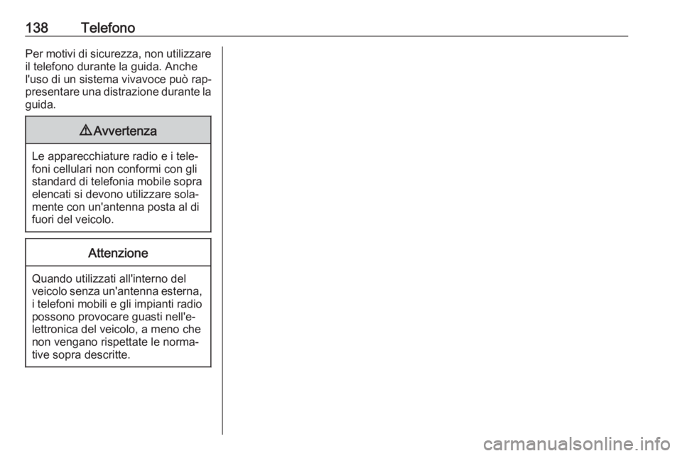 OPEL ASTRA J 2016 Manuale del sistema Infotainment (in Italian) 138TelefonoPer motivi di sicurezza, non utilizzareil telefono durante la guida. Anche
l'uso di un sistema vivavoce può rap‐
presentare una distrazione durante la guida.9 Avvertenza
Le apparecch OPEL ASTRA J 2016 Manuale del sistema Infotainment (in Italian) 138TelefonoPer motivi di sicurezza, non utilizzareil telefono durante la guida. Anche
l'uso di un sistema vivavoce può rap‐
presentare una distrazione durante la guida.9 Avvertenza
Le apparecch