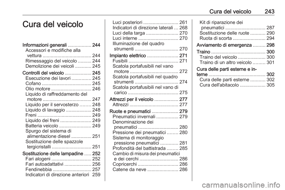 OPEL ASTRA J 2016  Manuale di uso e manutenzione (in Italian) Cura del veicolo243Cura del veicoloInformazioni generali.................244
Accessori e modifiche alla vettura .................................... 244
Rimessaggio del veicolo ..........244
Demolizio