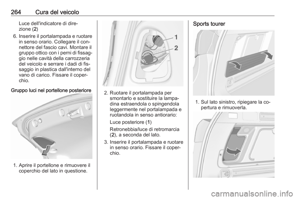 OPEL ASTRA J 2016 Manuale di uso e manutenzione (in Italian) 264Cura del veicoloLuce dell'indicatore di dire‐
zione ( 2)
6. Inserire il portalampada e ruotare in senso orario. Collegare il con‐nettore del fascio cavi. Montare il
gruppo ottico con i pern OPEL ASTRA J 2016 Manuale di uso e manutenzione (in Italian) 264Cura del veicoloLuce dell'indicatore di dire‐
zione ( 2)
6. Inserire il portalampada e ruotare in senso orario. Collegare il con‐nettore del fascio cavi. Montare il
gruppo ottico con i pern