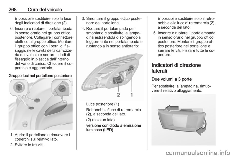OPEL ASTRA J 2016 Manuale di uso e manutenzione (in Italian) 268Cura del veicoloÈ possibile sostituire solo la luce
degli indicatori di direzione ( 2).
6. Inserire e ruotare il portalampada in senso orario nel gruppo otticoposteriore. Collegare il connettore
e OPEL ASTRA J 2016 Manuale di uso e manutenzione (in Italian) 268Cura del veicoloÈ possibile sostituire solo la luce
degli indicatori di direzione ( 2).
6. Inserire e ruotare il portalampada in senso orario nel gruppo otticoposteriore. Collegare il connettore
e