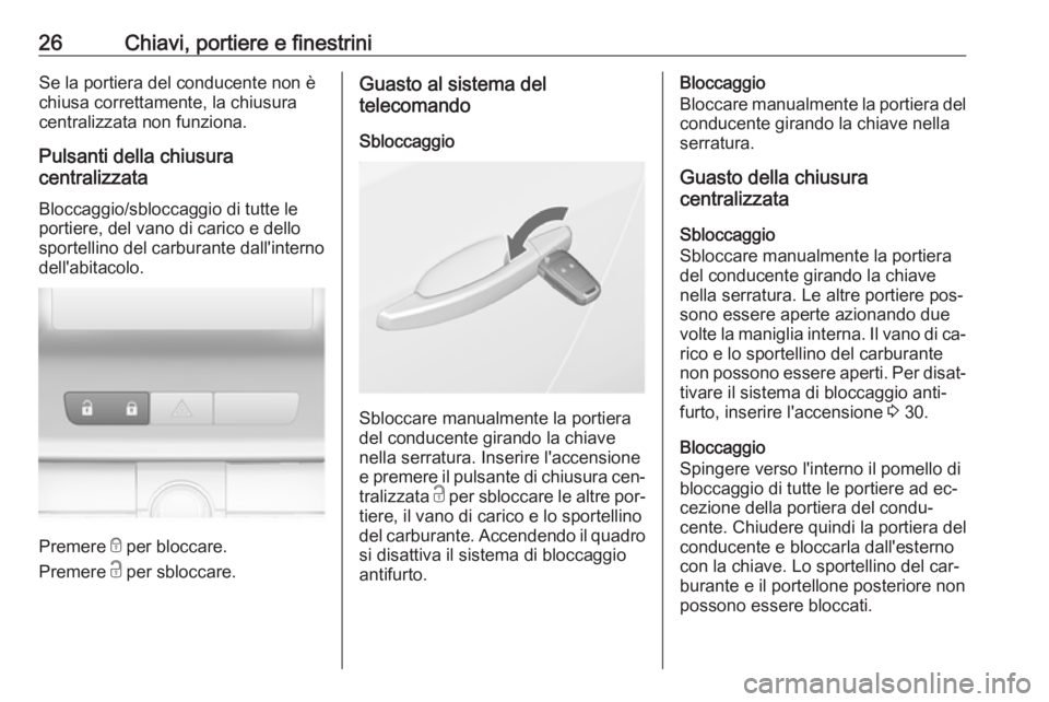 OPEL ASTRA J 2016  Manuale di uso e manutenzione (in Italian) 26Chiavi, portiere e finestriniSe la portiera del conducente non è
chiusa correttamente, la chiusura
centralizzata non funziona.
Pulsanti della chiusura
centralizzata
Bloccaggio/sbloccaggio di tutte 