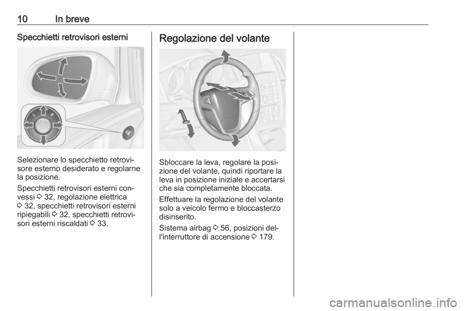 OPEL ASTRA J 2016.5 Manuale di uso e manutenzione (in Italian) 10In breveSpecchietti retrovisori esterni
Selezionare lo specchietto retrovi‐
sore esterno desiderato e regolarne
la posizione.
Specchietti retrovisori esterni con‐
vessi 3 32, regolazione elettr OPEL ASTRA J 2016.5 Manuale di uso e manutenzione (in Italian) 10In breveSpecchietti retrovisori esterni
Selezionare lo specchietto retrovi‐
sore esterno desiderato e regolarne
la posizione.
Specchietti retrovisori esterni con‐
vessi 3 32, regolazione elettr