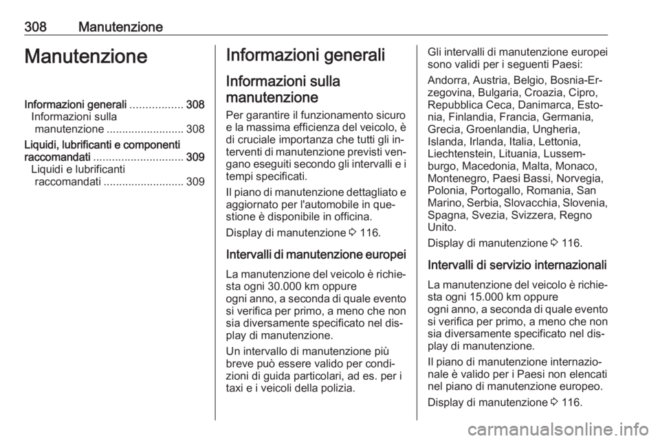 OPEL ASTRA J 2016.5 Manuale di uso e manutenzione (in Italian) 308ManutenzioneManutenzioneInformazioni generali.................308
Informazioni sulla manutenzione ......................... 308
Liquidi, lubrificanti e componenti
raccomandati ..................... OPEL ASTRA J 2016.5 Manuale di uso e manutenzione (in Italian) 308ManutenzioneManutenzioneInformazioni generali.................308
Informazioni sulla manutenzione ......................... 308
Liquidi, lubrificanti e componenti
raccomandati .....................