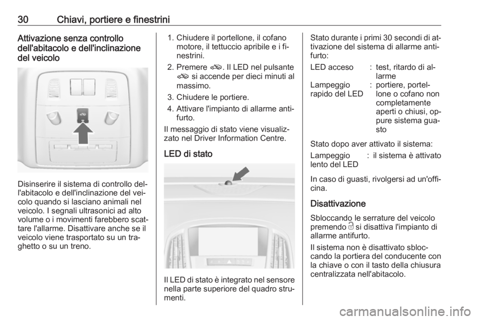 OPEL ASTRA J 2016.5 Manuale di uso e manutenzione (in Italian) 30Chiavi, portiere e finestriniAttivazione senza controllo
dell'abitacolo e dell'inclinazione
del veicolo
Disinserire il sistema di controllo del‐
l'abitacolo e dell'inclinazione del OPEL ASTRA J 2016.5 Manuale di uso e manutenzione (in Italian) 30Chiavi, portiere e finestriniAttivazione senza controllo
dell'abitacolo e dell'inclinazione
del veicolo
Disinserire il sistema di controllo del‐
l'abitacolo e dell'inclinazione del