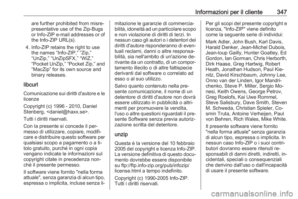 OPEL ASTRA J 2016.5 Manuale di uso e manutenzione (in Italian) Informazioni per il cliente347are further prohibited from misre‐
presentative use of the Zip-Bugs
or Info-ZIP e-mail addresses or of the Info-ZIP URL(s).
4. Info-ZIP retains the right to use the nam OPEL ASTRA J 2016.5 Manuale di uso e manutenzione (in Italian) Informazioni per il cliente347are further prohibited from misre‐
presentative use of the Zip-Bugs
or Info-ZIP e-mail addresses or of the Info-ZIP URL(s).
4. Info-ZIP retains the right to use the nam