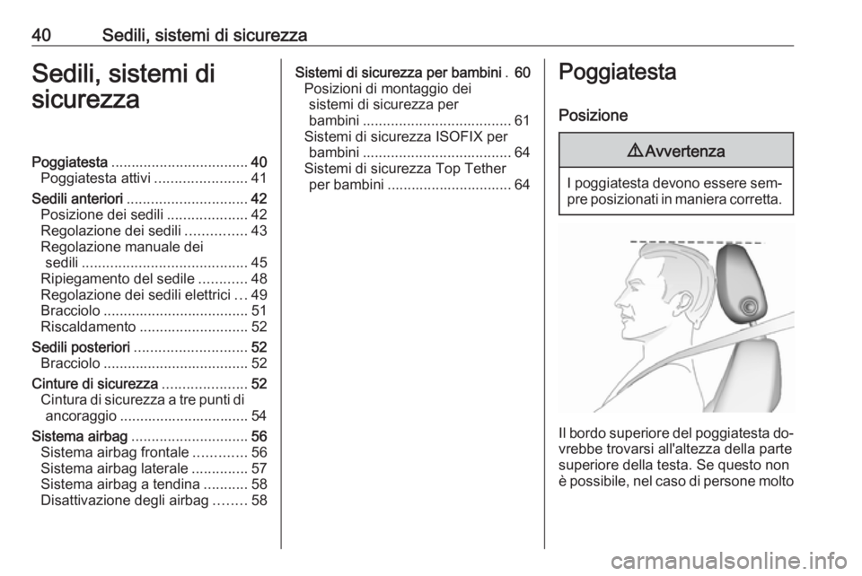 OPEL ASTRA J 2016.5  Manuale di uso e manutenzione (in Italian) 40Sedili, sistemi di sicurezzaSedili, sistemi di
sicurezzaPoggiatesta .................................. 40
Poggiatesta attivi .......................41
Sedili anteriori ..............................
