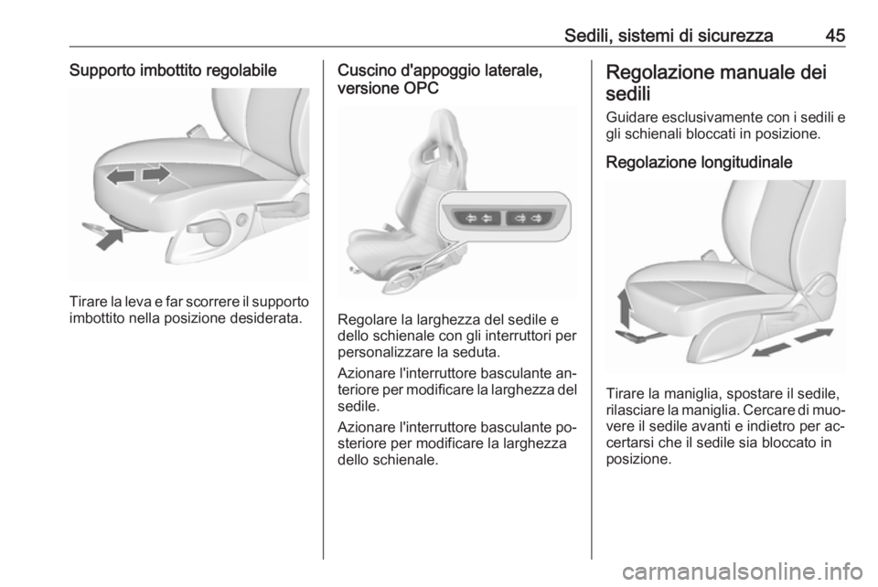 OPEL ASTRA J 2016.5  Manuale di uso e manutenzione (in Italian) Sedili, sistemi di sicurezza45Supporto imbottito regolabile
Tirare la leva e far scorrere il supportoimbottito nella posizione desiderata.
Cuscino d'appoggio laterale,
versione OPC
Regolare la lar