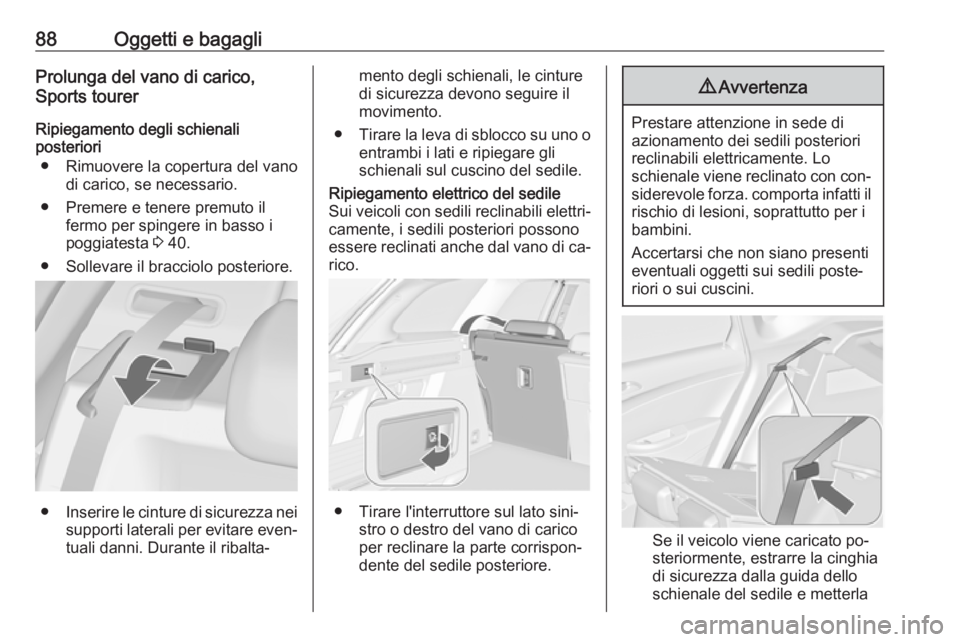 OPEL ASTRA J 2016.5 Manuale di uso e manutenzione (in Italian) 88Oggetti e bagagliProlunga del vano di carico,
Sports tourer
Ripiegamento degli schienali
posteriori
● Rimuovere la copertura del vano di carico, se necessario.
● Premere e tenere premuto il ferm OPEL ASTRA J 2016.5 Manuale di uso e manutenzione (in Italian) 88Oggetti e bagagliProlunga del vano di carico,
Sports tourer
Ripiegamento degli schienali
posteriori
● Rimuovere la copertura del vano di carico, se necessario.
● Premere e tenere premuto il ferm