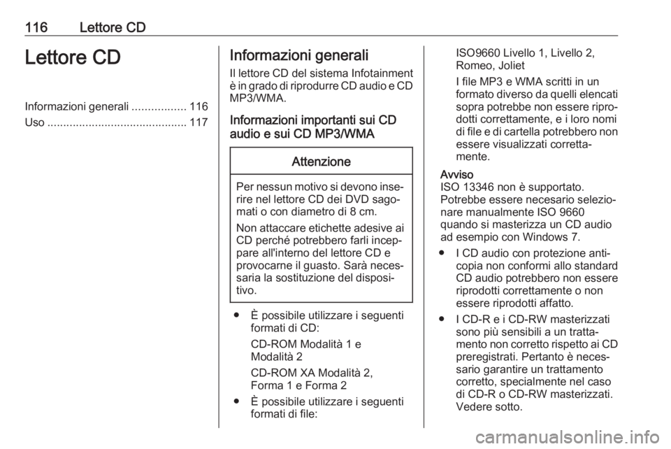 OPEL ASTRA J 2017 Manuale del sistema Infotainment (in Italian) 116Lettore CDLettore CDInformazioni generali.................116
Uso ............................................ 117Informazioni generali
Il lettore CD del sistema Infotainment
è in grado di riprodu OPEL ASTRA J 2017 Manuale del sistema Infotainment (in Italian) 116Lettore CDLettore CDInformazioni generali.................116
Uso ............................................ 117Informazioni generali
Il lettore CD del sistema Infotainment
è in grado di riprodu