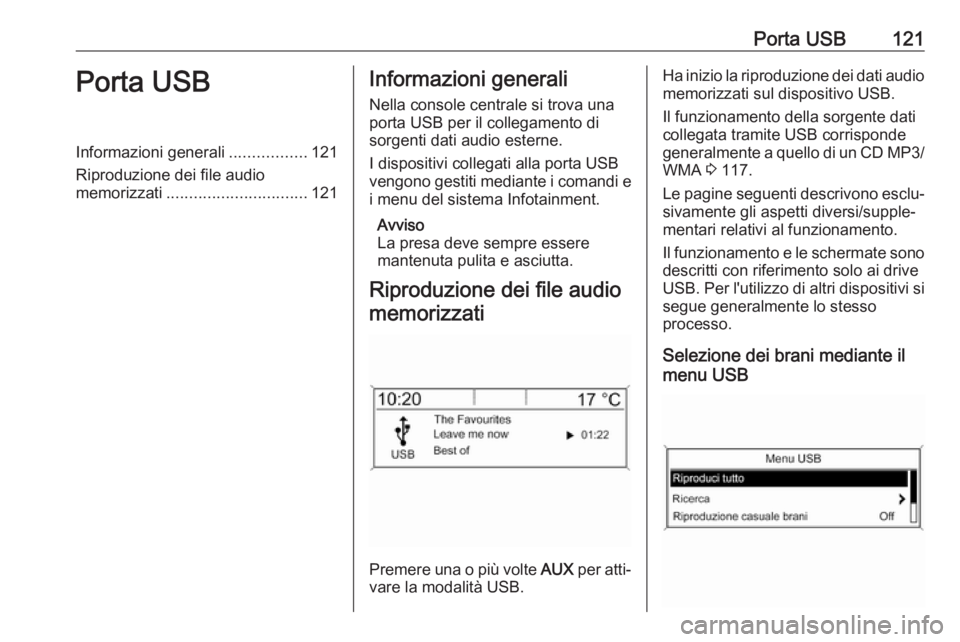 OPEL ASTRA J 2017 Manuale del sistema Infotainment (in Italian) Porta USB121Porta USBInformazioni generali.................121
Riproduzione dei file audio
memorizzati ............................... 121Informazioni generali
Nella console centrale si trova una
port OPEL ASTRA J 2017 Manuale del sistema Infotainment (in Italian) Porta USB121Porta USBInformazioni generali.................121
Riproduzione dei file audio
memorizzati ............................... 121Informazioni generali
Nella console centrale si trova una
port