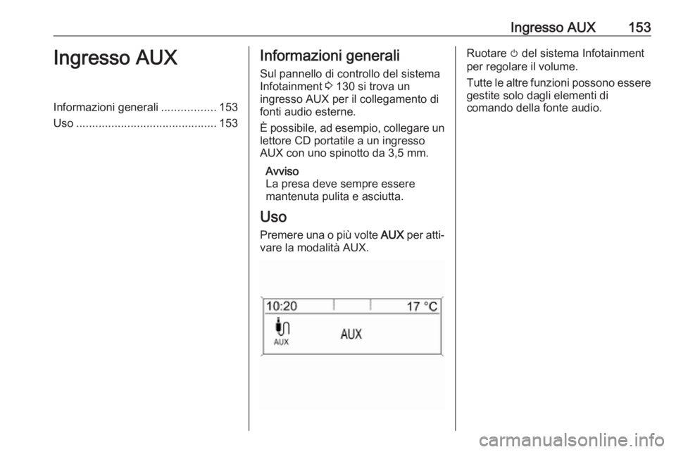 OPEL ASTRA J 2017 Manuale del sistema Infotainment (in Italian) Ingresso AUX153Ingresso AUXInformazioni generali.................153
Uso ............................................ 153Informazioni generali
Sul pannello di controllo del sistema Infotainment 3 130 OPEL ASTRA J 2017 Manuale del sistema Infotainment (in Italian) Ingresso AUX153Ingresso AUXInformazioni generali.................153
Uso ............................................ 153Informazioni generali
Sul pannello di controllo del sistema Infotainment 3 130