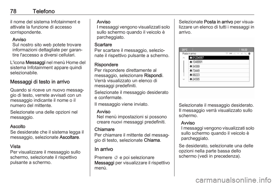 OPEL ASTRA J 2017 Manuale del sistema Infotainment (in Italian) 78Telefonoil nome del sistema Infotainment e
attivate la funzione di accesso
corrispondente.
Avviso
Sul nostro sito web potete trovare
informazioni dettagliate per garan‐
tire l'accesso a divers OPEL ASTRA J 2017 Manuale del sistema Infotainment (in Italian) 78Telefonoil nome del sistema Infotainment e
attivate la funzione di accesso
corrispondente.
Avviso
Sul nostro sito web potete trovare
informazioni dettagliate per garan‐
tire l'accesso a divers