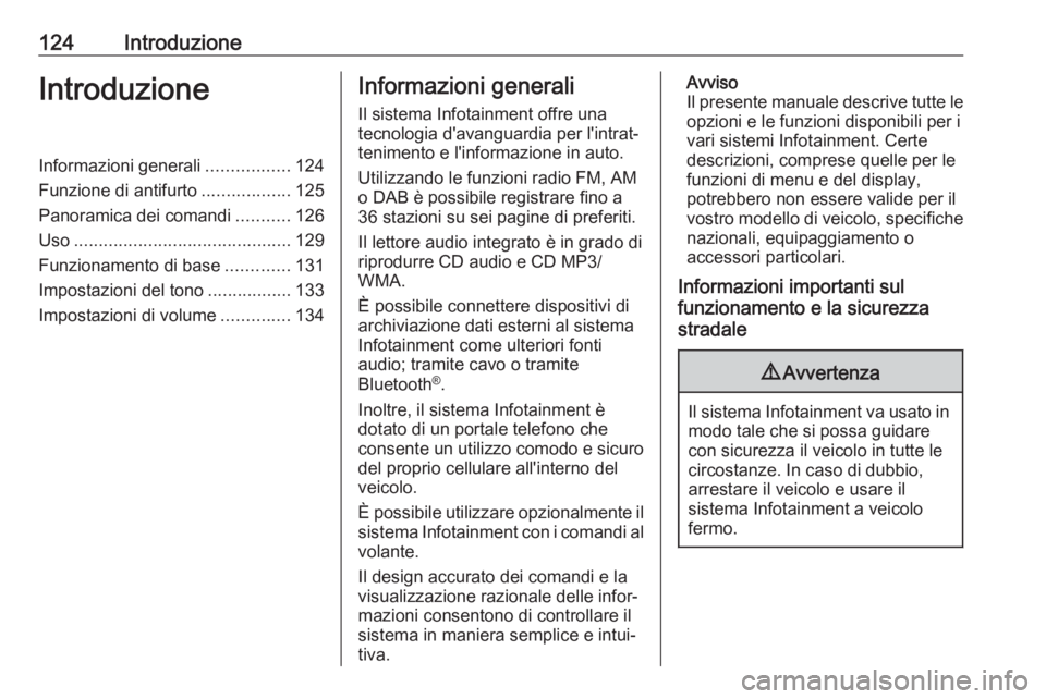 OPEL ASTRA J 2018 Manuale del sistema Infotainment (in Italian) 124IntroduzioneIntroduzioneInformazioni generali.................124
Funzione di antifurto ..................125
Panoramica dei comandi ...........126
Uso ............................................ OPEL ASTRA J 2018 Manuale del sistema Infotainment (in Italian) 124IntroduzioneIntroduzioneInformazioni generali.................124
Funzione di antifurto ..................125
Panoramica dei comandi ...........126
Uso ............................................