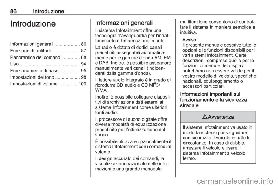 OPEL ASTRA J 2018 Manuale del sistema Infotainment (in Italian) 86IntroduzioneIntroduzioneInformazioni generali...................86
Funzione di antifurto ....................87
Panoramica dei comandi .............88
Uso ........................................... OPEL ASTRA J 2018 Manuale del sistema Infotainment (in Italian) 86IntroduzioneIntroduzioneInformazioni generali...................86
Funzione di antifurto ....................87
Panoramica dei comandi .............88
Uso ...........................................