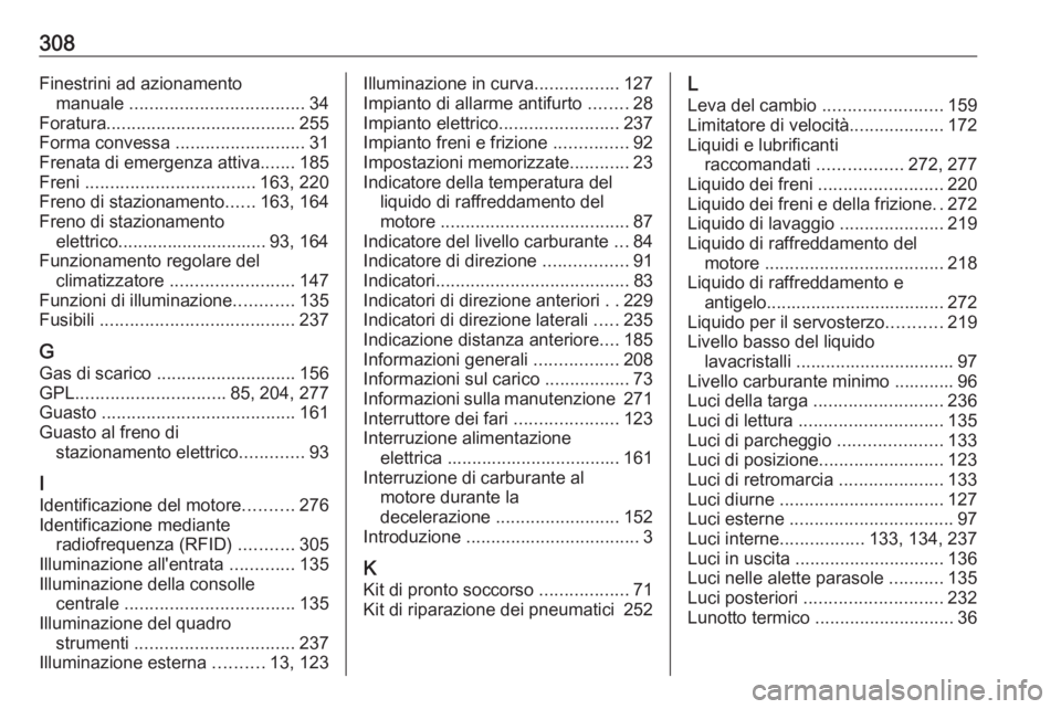 OPEL ASTRA J 2018 Manuale di uso e manutenzione (in Italian) 308Finestrini ad azionamentomanuale ................................... 34
Foratura ...................................... 255
Forma convessa ..........................31
Frenata di emergenza attiva OPEL ASTRA J 2018 Manuale di uso e manutenzione (in Italian) 308Finestrini ad azionamentomanuale ................................... 34
Foratura ...................................... 255
Forma convessa ..........................31
Frenata di emergenza attiva