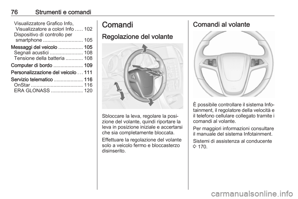 OPEL ASTRA J 2018 Manuale di uso e manutenzione (in Italian) 76Strumenti e comandiVisualizzatore Grafico Info,Visualizzatore a colori Info .....102
Dispositivo di controllo per smartphone ............................ 105
Messaggi del veicolo .................10 OPEL ASTRA J 2018 Manuale di uso e manutenzione (in Italian) 76Strumenti e comandiVisualizzatore Grafico Info,Visualizzatore a colori Info .....102
Dispositivo di controllo per smartphone ............................ 105
Messaggi del veicolo .................10