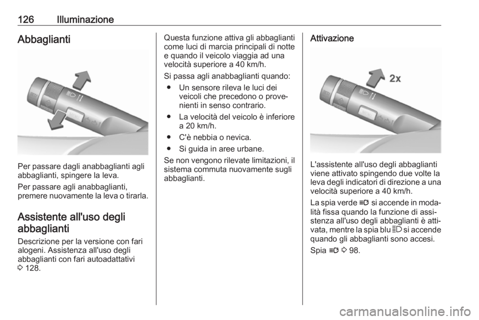 OPEL ASTRA J 2018.5 Manuale di uso e manutenzione (in Italian) 126IlluminazioneAbbaglianti
Per passare dagli anabbaglianti agli
abbaglianti, spingere la leva.
Per passare agli anabbaglianti,
premere nuovamente la leva o tirarla.
Assistente all'uso degliabbagl OPEL ASTRA J 2018.5 Manuale di uso e manutenzione (in Italian) 126IlluminazioneAbbaglianti
Per passare dagli anabbaglianti agli
abbaglianti, spingere la leva.
Per passare agli anabbaglianti,
premere nuovamente la leva o tirarla.
Assistente all'uso degliabbagl