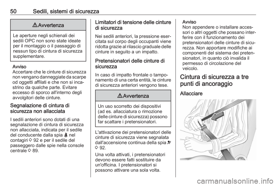 OPEL ASTRA J 2018.5  Manuale di uso e manutenzione (in Italian) 50Sedili, sistemi di sicurezza9Avvertenza
Le aperture negli schienali dei
sedili OPC non sono state ideate
per il montaggio o il passaggio di
nessun tipo di cintura di sicurezza supplementare.
Avviso
