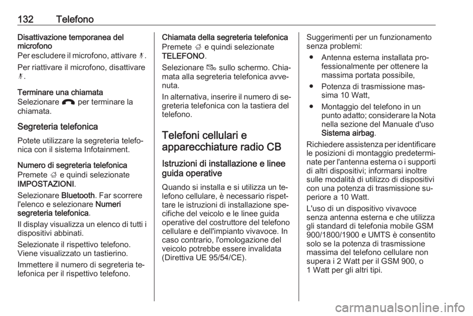 OPEL ASTRA K 2016  Manuale del sistema Infotainment (in Italian) 132TelefonoDisattivazione temporanea delmicrofono
Per escludere il microfono, attivare  n.
Per riattivare il microfono, disattivare
n .
Terminare una chiamata
Selezionare  J per terminare la
chiamata.