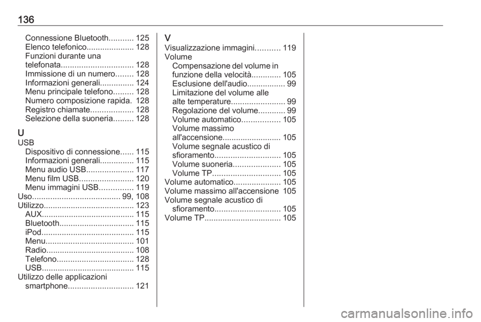 OPEL ASTRA K 2016 Manuale del sistema Infotainment (in Italian) 136Connessione Bluetooth...........125
Elenco telefonico .....................128
Funzioni durante una
telefonata ................................ 128
Immissione di un numero ........128
Informazioni OPEL ASTRA K 2016 Manuale del sistema Infotainment (in Italian) 136Connessione Bluetooth...........125
Elenco telefonico .....................128
Funzioni durante una
telefonata ................................ 128
Immissione di un numero ........128
Informazioni