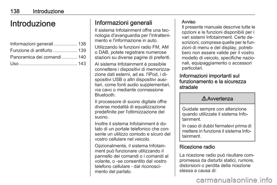 OPEL ASTRA K 2016 Manuale del sistema Infotainment (in Italian) 138IntroduzioneIntroduzioneInformazioni generali.................138
Funzione di antifurto ..................139
Panoramica dei comandi ...........140
Uso ............................................ OPEL ASTRA K 2016 Manuale del sistema Infotainment (in Italian) 138IntroduzioneIntroduzioneInformazioni generali.................138
Funzione di antifurto ..................139
Panoramica dei comandi ...........140
Uso ............................................