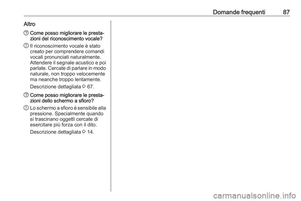 OPEL ASTRA K 2016 Manuale del sistema Infotainment (in Italian) Domande frequenti87Altro?Come posso migliorare le presta‐
zioni del riconoscimento vocale?
! Il riconoscimento vocale è stato
creato per comprendere comandi
vocali pronunciati naturalmente.
Attende OPEL ASTRA K 2016 Manuale del sistema Infotainment (in Italian) Domande frequenti87Altro?Come posso migliorare le presta‐
zioni del riconoscimento vocale?
! Il riconoscimento vocale è stato
creato per comprendere comandi
vocali pronunciati naturalmente.
Attende