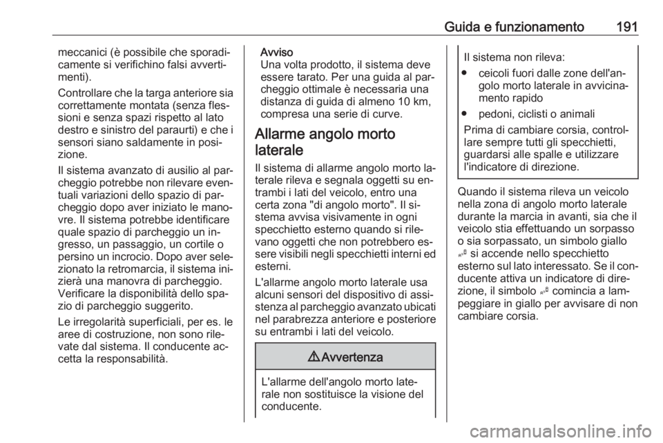 OPEL ASTRA K 2016 Manuale di uso e manutenzione (in Italian) Guida e funzionamento191meccanici (è possibile che sporadi‐
camente si verifichino falsi avverti‐
menti).
Controllare che la targa anteriore sia
correttamente montata (senza fles‐
sioni e senza OPEL ASTRA K 2016 Manuale di uso e manutenzione (in Italian) Guida e funzionamento191meccanici (è possibile che sporadi‐
camente si verifichino falsi avverti‐
menti).
Controllare che la targa anteriore sia
correttamente montata (senza fles‐
sioni e senza