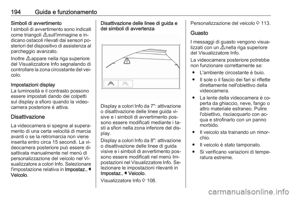 OPEL ASTRA K 2016 Manuale di uso e manutenzione (in Italian) 194Guida e funzionamentoSimboli di avvertimento
I simboli di avvertimento sono indicati come triangoli 9 sull'immagine e in‐
dicano ostacoli rilevati dai sensori po‐
steriori del dispositivo OPEL ASTRA K 2016 Manuale di uso e manutenzione (in Italian) 194Guida e funzionamentoSimboli di avvertimento
I simboli di avvertimento sono indicati come triangoli 9 sull'immagine e in‐
dicano ostacoli rilevati dai sensori po‐
steriori del dispositivo