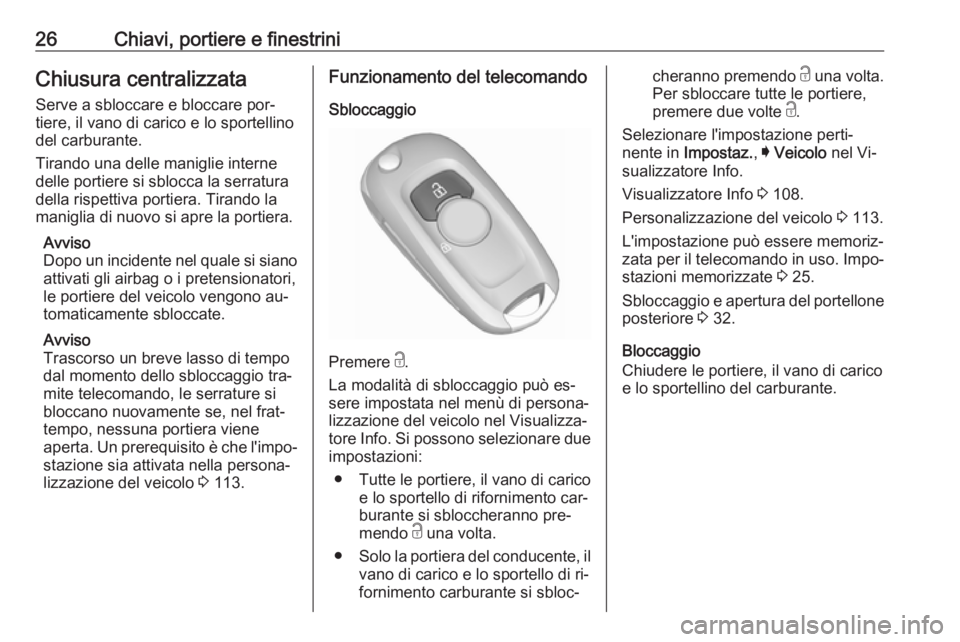 OPEL ASTRA K 2016 Manuale di uso e manutenzione (in Italian) 26Chiavi, portiere e finestriniChiusura centralizzataServe a sbloccare e bloccare por‐
tiere, il vano di carico e lo sportellino
del carburante.
Tirando una delle maniglie interne
delle portiere si OPEL ASTRA K 2016 Manuale di uso e manutenzione (in Italian) 26Chiavi, portiere e finestriniChiusura centralizzataServe a sbloccare e bloccare por‐
tiere, il vano di carico e lo sportellino
del carburante.
Tirando una delle maniglie interne
delle portiere si