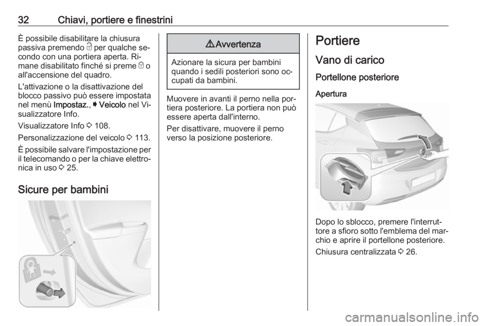 OPEL ASTRA K 2016 Manuale di uso e manutenzione (in Italian) 32Chiavi, portiere e finestriniÈ possibile disabilitare la chiusura
passiva premendo c per qualche se‐
condo con una portiera aperta. Ri‐
mane disabilitato finché si preme e o
all'accensio OPEL ASTRA K 2016 Manuale di uso e manutenzione (in Italian) 32Chiavi, portiere e finestriniÈ possibile disabilitare la chiusura
passiva premendo c per qualche se‐
condo con una portiera aperta. Ri‐
mane disabilitato finché si preme e o
all'accensio