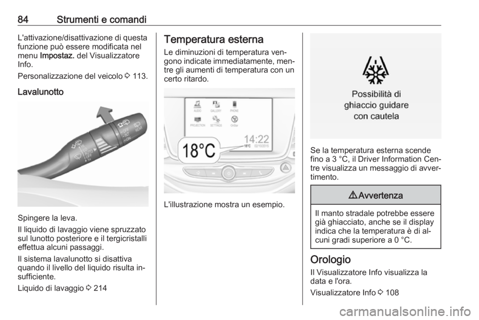 OPEL ASTRA K 2016 Manuale di uso e manutenzione (in Italian) 84Strumenti e comandiL'attivazione/disattivazione di questa
funzione può essere modificata nel
menu Impostaz. del Visualizzatore
Info.
Personalizzazione del veicolo 3 113.
Lavalunotto
Spingere OPEL ASTRA K 2016 Manuale di uso e manutenzione (in Italian) 84Strumenti e comandiL'attivazione/disattivazione di questa
funzione può essere modificata nel
menu Impostaz. del Visualizzatore
Info.
Personalizzazione del veicolo 3 113.
Lavalunotto
Spingere